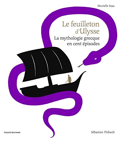 LA MYTHOLOGIE GRECQUE EN CENT ÉPISODES : LE FEUILLETON D'ULYSSE